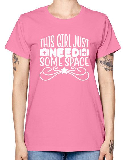 This Girl Just Need Some Space 5# - space -  Missy T-Shirt