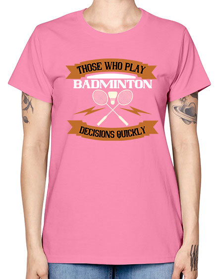 Those who play badminton well take decisions 1792# - badminton -  Missy T-Shirt