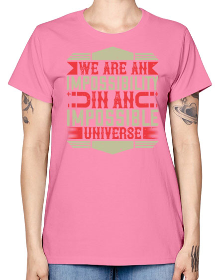 We are an impossibility in an impossible universe 299# - general science -  Missy T-Shirt