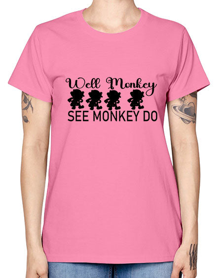 Well monkey see monkey do  - monkey -  Missy T-Shirt