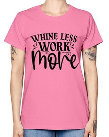 Whine less work more Style 64# - motivation -  Missy T-Shirt