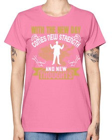 With the new day comes new strength and new thoughts Style 3# - motivation -  Missy T-Shirt