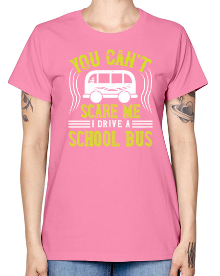 YOU CANT SCARE ME IM A BUS DRIVER Style 1676# - Bus Driver -  Missy T-Shirt