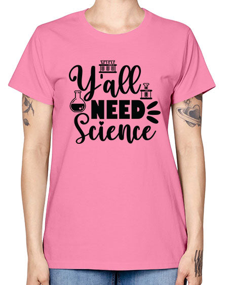 Yall Need Science 10# - general science -  Missy T-Shirt