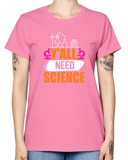 Yall Need Science 4# - general science -  Missy T-Shirt