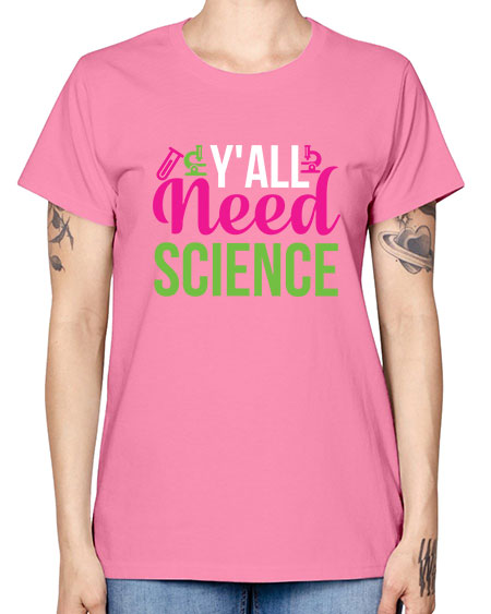 Yall Need Science 6# - general science -  Missy T-Shirt
