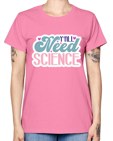 Yall need science 3# - general science -  Missy T-Shirt
