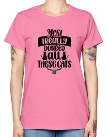 Yes I Really Do Need Style 109# - cats -  Missy T-Shirt