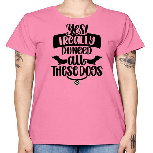 Yes I Really Do Need Style 5# - dogs -  Missy T-Shirt