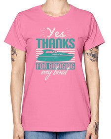 Yes thanks for bringing my boat 46# - boats -  Missy T-Shirt