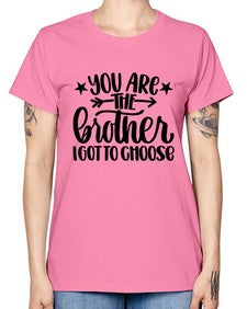 You Are The Brother I Got To Choose 1820# - brother -  Missy T-Shirt