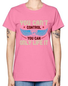 You cant control life you can only life it 81# - motorcycle -  Missy T-Shirt
