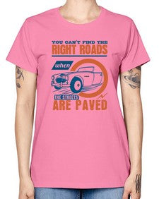 You cant find the right roads when the streets are paved 93# - car -  Missy T-Shirt