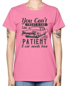 You cant treat a car like a patient A car needs love 97# - car -  Missy T-Shirt