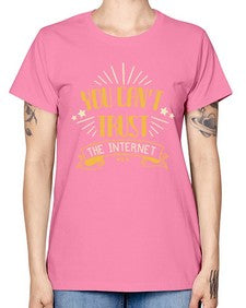 You cant trust the internet 34# - internet -  Missy T-Shirt
