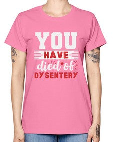 You have died of dysentery 58# - video games -  Missy T-Shirt