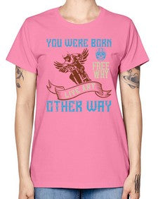 You were born free why live nay other way 83# - motorcycle -  Missy T-Shirt