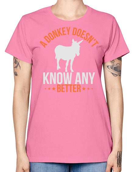 a donkey doesnt know any better Style 5# - donkey -  Missy T-Shirt