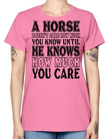 a horse doesnt care how much you know until - horse -  Missy T-Shirt