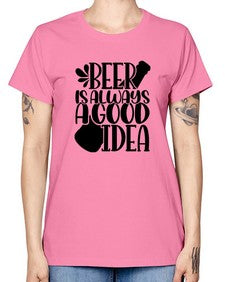 beer is always a good idea 649# - beer -  Missy T-Shirt