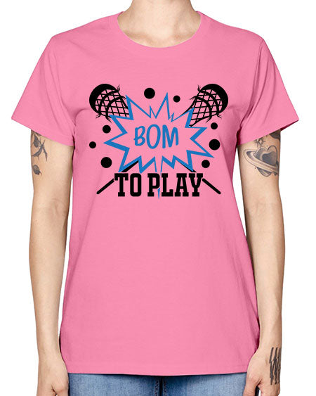 bom to play 16# - lacrosse -  Missy T-Shirt