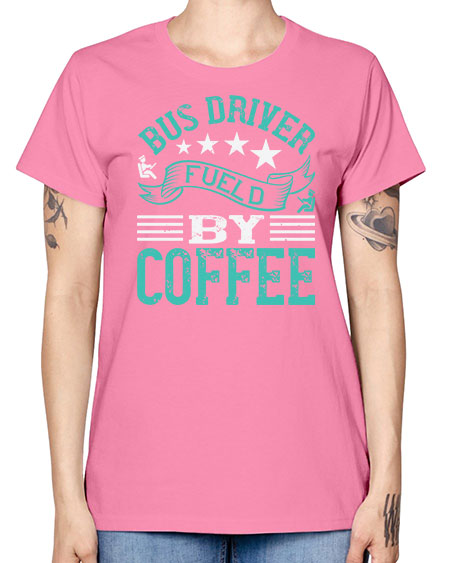 bus driver fueld by coffee Style 640# - Bus Driver -  Missy T-Shirt