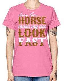 does this horse make my ass look fast - horse -  Missy T-Shirt