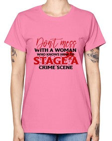 dont mess with a woman who knows how to stage a crime scene 386# - graphic -  Missy T-Shirt