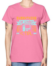 everything is under CTRL 47# - computer -  Missy T-Shirt