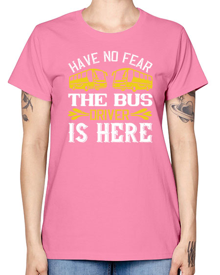 have no fear the bus driver is here Style 830# - Bus Driver -  Missy T-Shirt