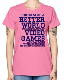 i dream of better world i play video games 107# - video games -  Missy T-Shirt