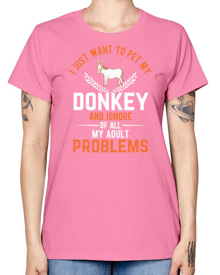 i just want to pet my donkey and ignore of all my adult problems Style 3# - donkey -  Missy T-Shirt