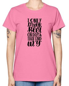 i only drink beer on days 1156# - beer -  Missy T-Shirt