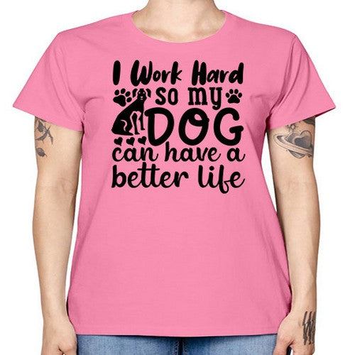 i work hard so my dog can have a better life 35# - dogs -  Missy T-Shirt