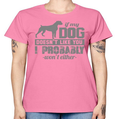 if my dog doesnt like you i wont either - dogs -  Missy T-Shirt