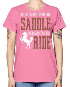 if you climb into the saddle be ready for the ride - horse -  Missy T-Shirt
