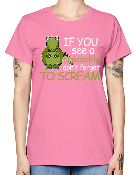 if you see a crocodile dont forget to scream - alligator -  Missy T-Shirt
