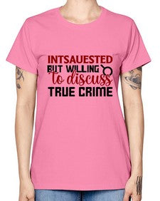 intsauested but willing to discuss true crime 668# - true crime -  Missy T-Shirt