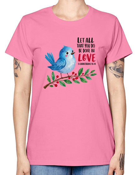 let all that you do be done in love 57# - birds -  Missy T-Shirt