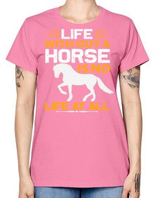 life without a horse is no life at all Style 2# - horse -  Missy T-Shirt