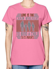 love is the chain whereby to bind a child to its parents 386# - parents day -  Missy T-Shirt