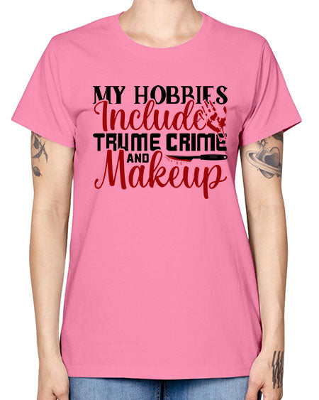 my hobbies include trume crime and makeup 1# - beauty - fashion -  Missy T-Shirt