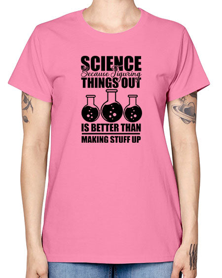 science because figuring things out is better than making stuff up 148# - general science -  Missy T-Shirt