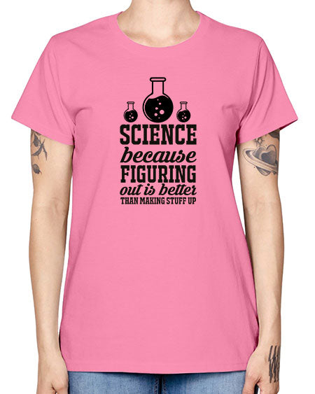 science because figuring things out is better than making stuff up 149# - general science -  Missy T-Shirt