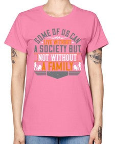 some of us can live without a society but not without a family 566# - parents day -  Missy T-Shirt