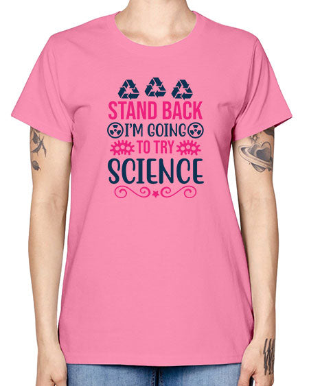 stand back im going to try science 26# - general science -  Missy T-Shirt