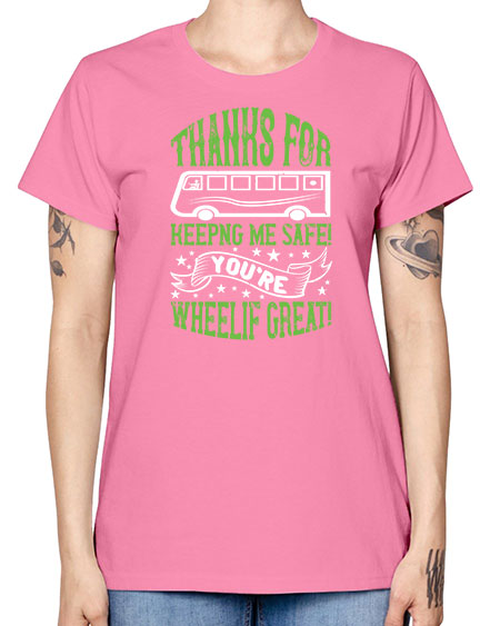 thanks for keepng me safe youre wheelif great Style 1493# - Bus Driver -  Missy T-Shirt