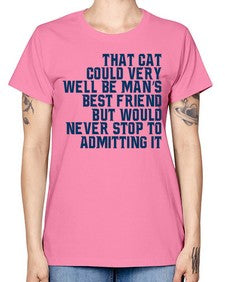 that cat could very well be mans bestfriend but would never stop - cats -  Missy T-Shirt