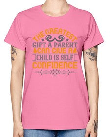 the greatest gift a parent can give a child is selfconfidence 589# - parents day -  Missy T-Shirt