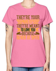 theyre your parents theyre meant to love you because never in spite 618# - parents day -  Missy T-Shirt